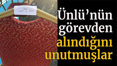 Ünlü’nün görevden alındığını unutmuşlar